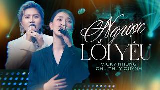 NGƯỢC LỐI YÊU - CHU THÚY QUỲNH & VICKY NHUNG Bản Song Ca Nghe Lụy Nhất | Ngược lối để thương em