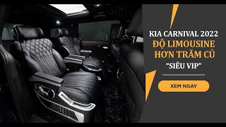 KIA CARNIVAL 2022 ĐỘ LIMOUSINE HƠN TRĂM CỦ 