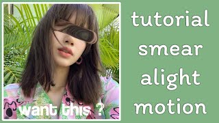 Tutorial Smear Alight Motion 💞