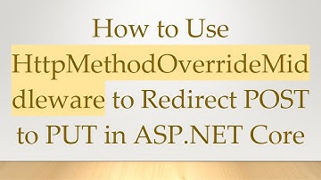 How to Use HttpMethodOverrideMiddleware to Redirect POST to PUT in ASP.NET Core