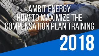 “Ambit Energy Compensation Plan” Training – How To Maximize the Ambit Energy Opportunity