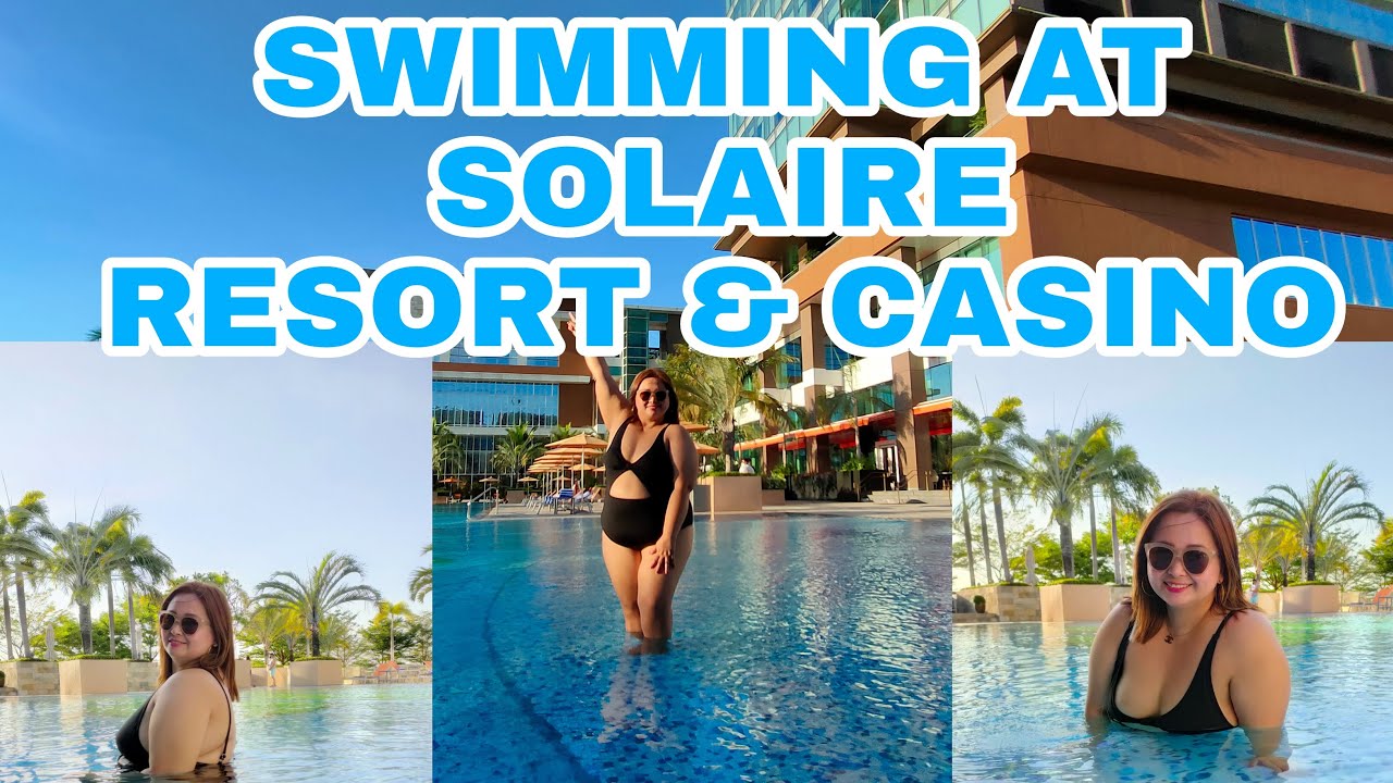 SWIMMING AT SOLAIRE RESORT AND CASINO MANILA YouTube
