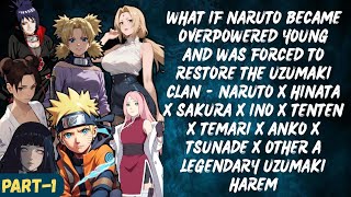 WHAT IF NARUTO BECAME OVERPOWERED YOUNG AND WAS FORCED TO TSUNADE X OTHER A LEGENDARY UZUMAKI HAREM