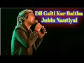 ।।Dil Galti Kar Baitha Hai।। Jubin Nautiyal Full Song।।