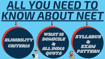 Eligibility, Domicile, All India Quota, Syllabus, Exam Pattern -  ALL YOU NEED TO KNOW ABOUT NEET