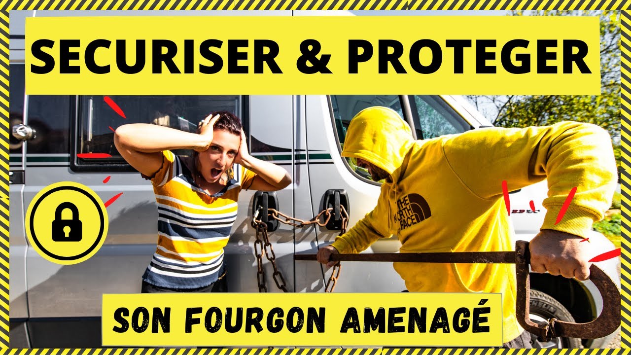 COMMENT Sécuriser et Protéger SOI-MÊME son Fourgon aménagé - van - Camping Car | Life is a trip