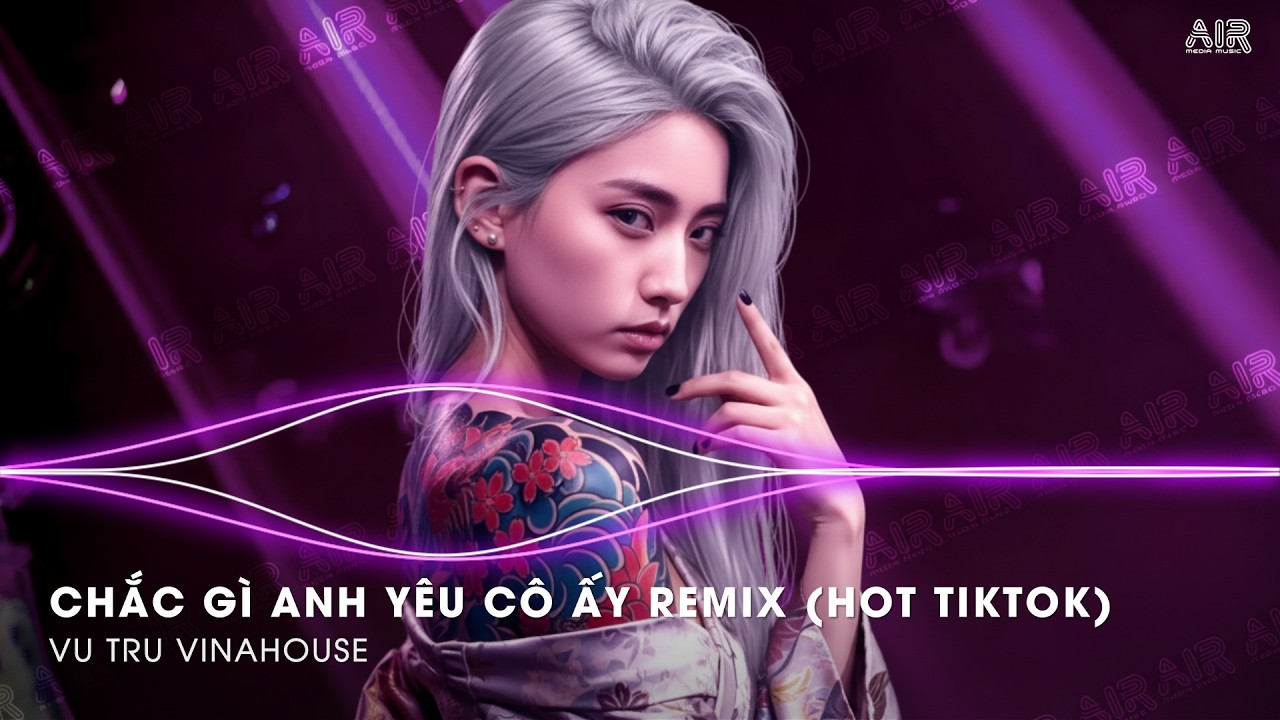 Chắc Gì Anh Yêu Cô Ấy Remix (Đang Hot TikTok) - Chắc gì Anh Đã Thương Cô Ấy Thật Lòng Remix TikTok