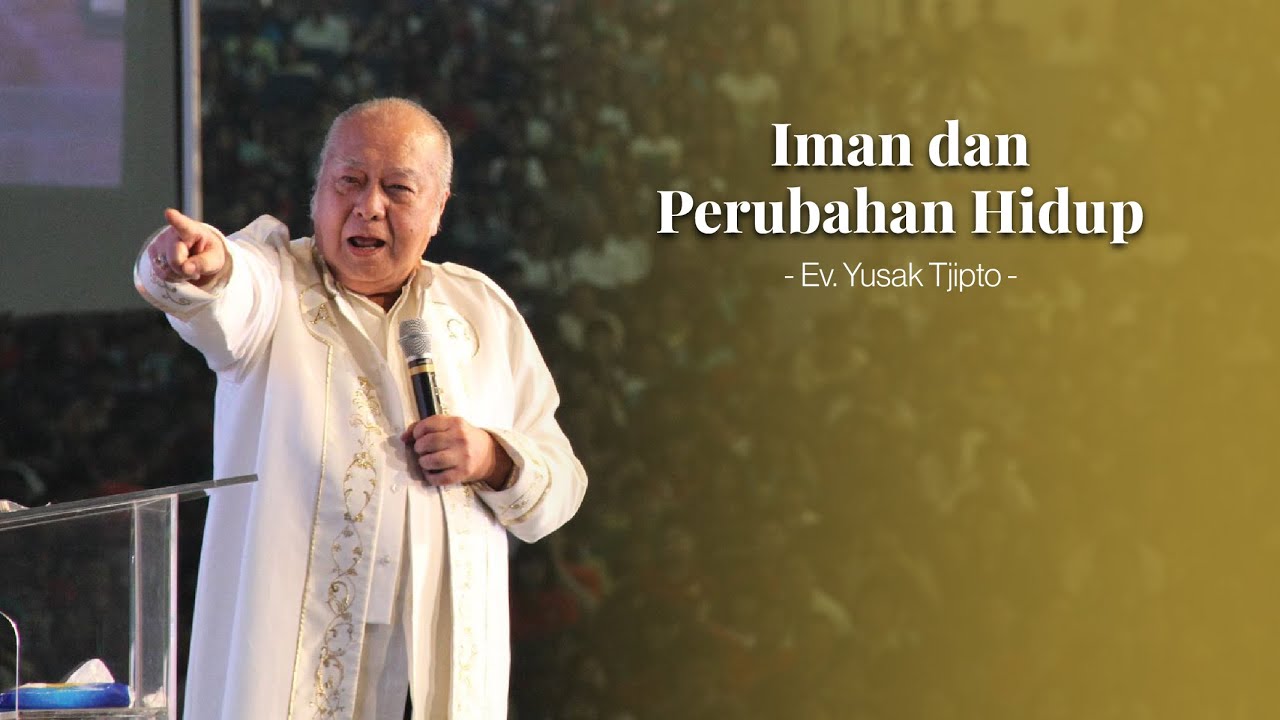 Iman & Perubahan Hidup - Ev. Yusak Tjipto
