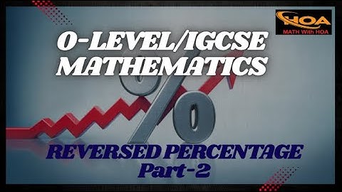 Reversed Percentage | Part-2 | O-Level & IGCSE Mathematics | Find the O.V Easily – MATH With HOA