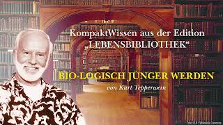 Kurt Tepperwein: Bio-logisch jünger werden ☯ Den Jungbrunnen in sich entdecken und aktivieren