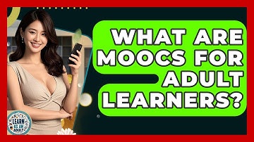 What Are MOOCs For Adult Learners? - Learn As An Adult