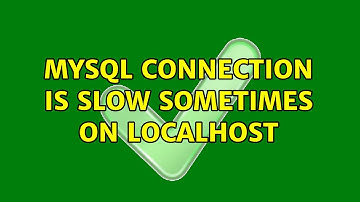 MySQL connection is slow sometimes on localhost