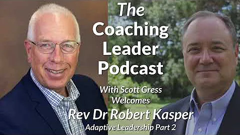 TCL 55 Adaptive Leadership with Rev Dr Robert Kasp...