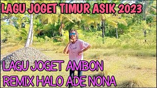 LAGU JOGET AMBON TERBARU 2023 REMIX HALO ADE NONA