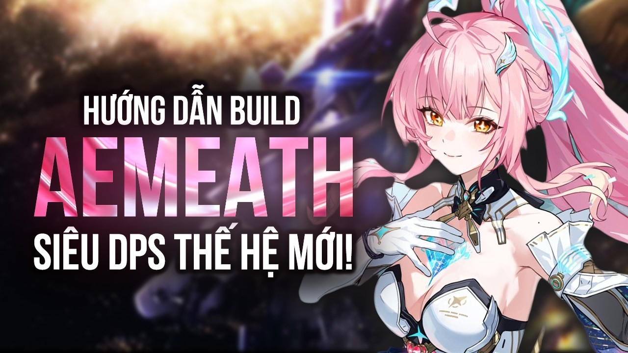 Aemeath - TOP 1 DPS - Hướng Dẫn Build và Lối Chơi Hiệu Quả #aemeath