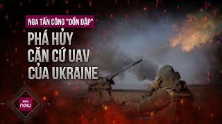 Nga tấn công dữ dội, phá hủy hàng loạt căn cứ máy bay không người lái UAV của Ukraine | VTC Now