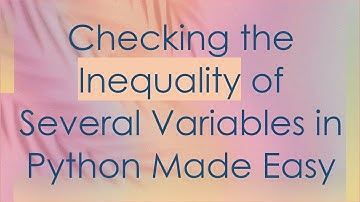 Checking the Inequality of Several Variables in Python Made Easy