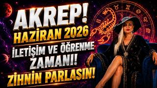 AKREP BURCU HAZİRAN 2026: YENİ BİLGİLER, YENİ İNSANLAR! ÇEVREN GENİŞLİYOR! 📚