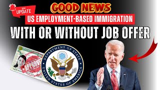 GOOD NEWS: US Employment-Based Immigration: With or Without Job Offer - US Immigration News