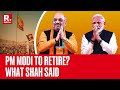 PM Modi To Retire At 75? Amit Shah Replies To Arvind Kejriwal, &#39;Don&#39;t Feel Happy, It Won&#39;t Happen&#39;