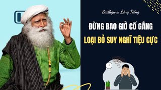 Đừng Cố Gắng Loại Bỏ Những Suy Nghĩ Tiêu Cực | Sadhguru Lồng Tiếng #235