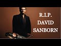 David Sanborn, One Of The Greatest, Is Dead At Age 78