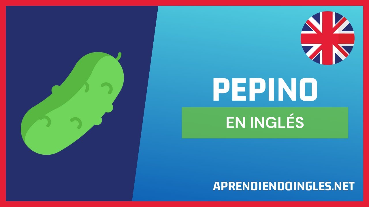 CÓMO DECIR PEPINO EN INGLÉS 2021 🥒 APRENDE A ESCRIBIR CUCUMBER ...