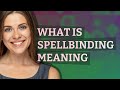 Spellbinding | meaning of Spellbinding Mp3 Song