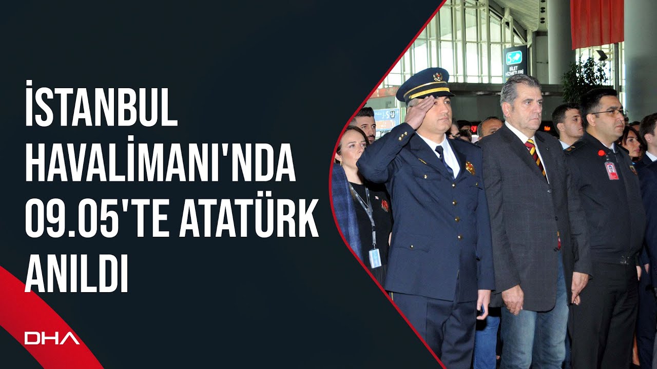 İstanbul Havalimanı'nda 09.05'te Atatürk anıldı