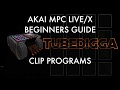 AKAI MPC LIVE & X: BEGINNERS GUIDE TO CLIP PROGRAMS