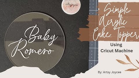 CREATING SIMPLE ACRYLIC CAKE TOPPER USING CRICUT MACHINE