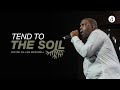 Tend to the Soil | Pastor William McDowell