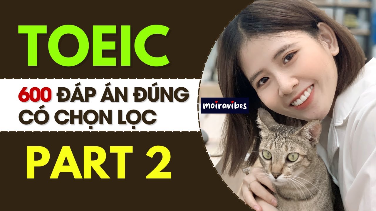Bí Quyết Đạt Điểm Cao Trong TOEIC PART 2 LISTENING Với 600 Câu Trả Lời Sát Đề Thi Thật Nhất