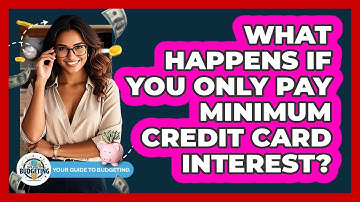What Happens If You Only Pay Minimum Credit Card Interest?