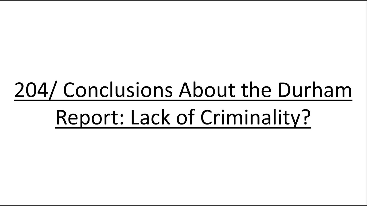 204/ Conclusions About the Durham Report Lack of Criminality? YouTube