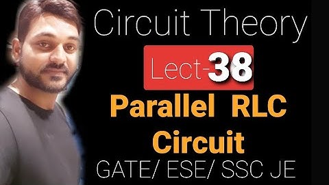 Lect-38 || Parallel RLC circuit || Ac Analysis || SSC JE | RRB JE| RSEB| UPPCL | PSU