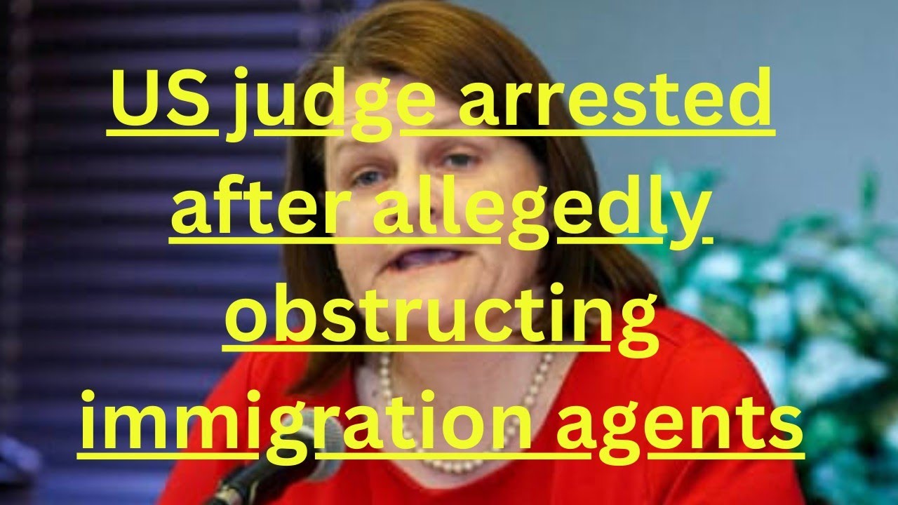 US judge arrested after allegedly obstructing immigration agents