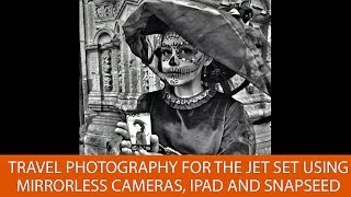 Travel Photography for the Jet Set using Mirrorless Cameras, iPad and Snapseed screenshot 5