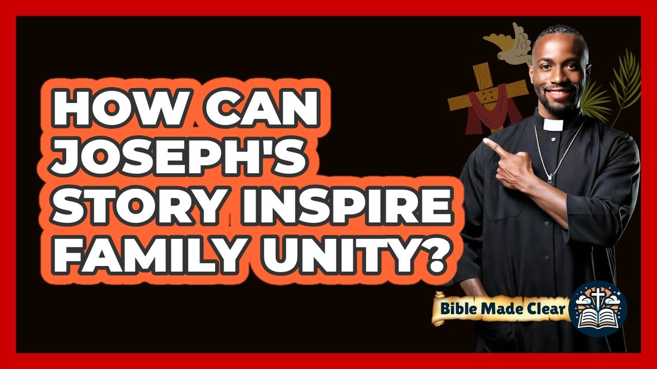 How Can Joseph's Story Inspire Family Unity?