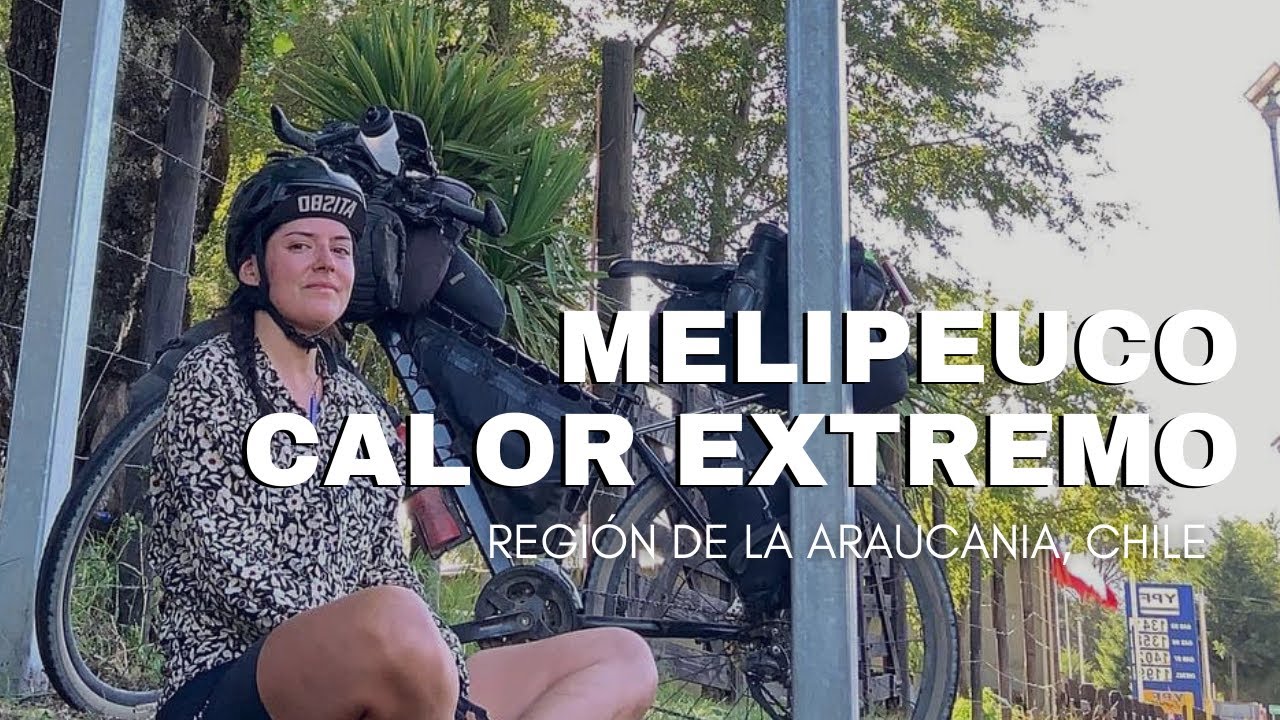 LLEGO A MELIPEUCO, CALOR EXTREMO | #76 REGIÓN DE LA ARAUCANÍA