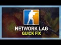 CSGO - Fix High Ping & Network Lag