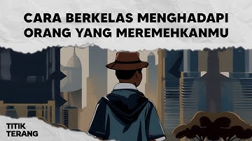 4 Cara Berkelas Dan Elegan Untuk Menghadapi Orang Yang Meremehkanmu!
