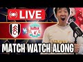LIVE Liverpool vs Fulham Watch Along