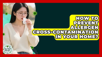 How To Prevent Allergen Cross-Contamination In Your Home? - Allergy Relief Guide