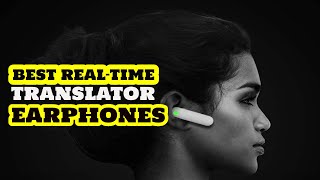 Top 5 Best Real-time Translator Earphones - An Useful Products Guide!