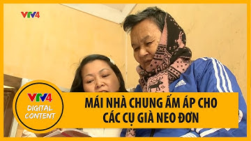 Mái nhà chung ấm áp cho các cụ già neo đơn | VTV4