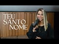 Teu Santo Nome - Alline Teodoro  #teusantonome   #allineteodoro  #sinc