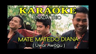 KARAOKE SNADA TRIO || MATE MATEDO DIANA ( UWAI AWÖGU )