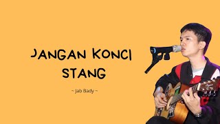 JANGAN KONCI STANG - Jab Bady | Lirik Lagu