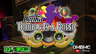TROUBLE IS A FRIEND Lenka KOPLO VERSION